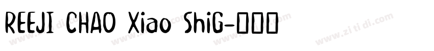 REEJI CHAO Xiao ShiG字体转换 REEJI CHAO Xiao ShiG字体转换